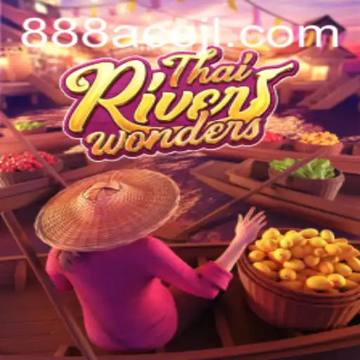 Discovering the Vibrant World of ThaiRiverWonders and the Exciting Dynamics of 888ace